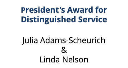 President's Award for Distinguished Service  Julia Adams-Scheurich & Linda Nelson